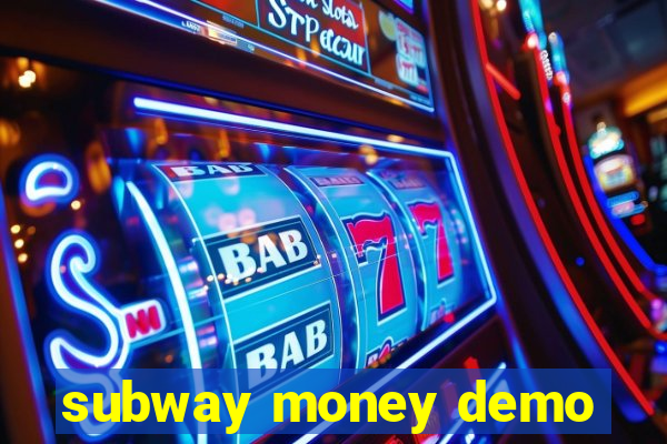 subway money demo